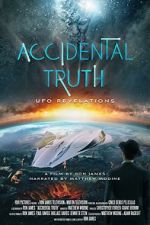 Accidental Truth: UFO Revelations