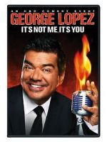 George Lopez: It\'s Not Me, It\'s You