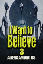 I Want to Believe 3: Aliens Among Us