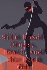 Silk Road Drugs Death and the Dark Web